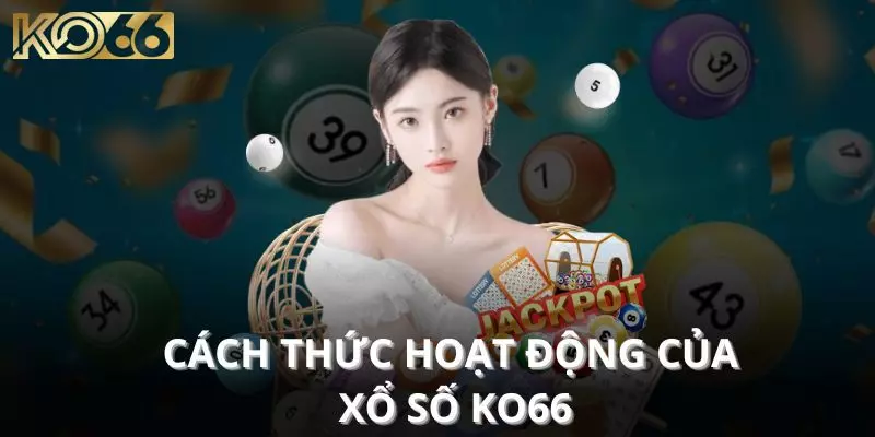 Cách thức hoạt động của xổ số KO66