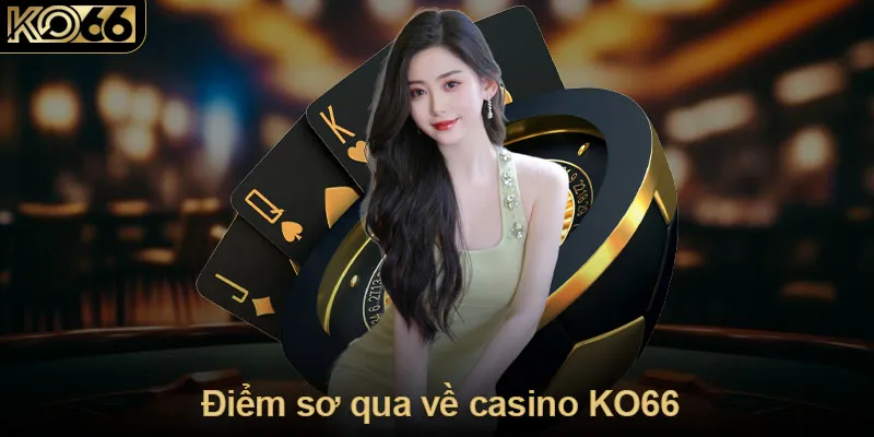 Điểm sơ qua về casino KO66