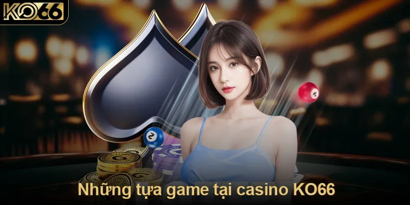 Những tựa game tại casino KO66