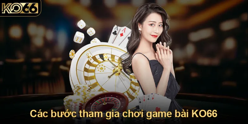 Các bước tham gia chơi game bài KO66