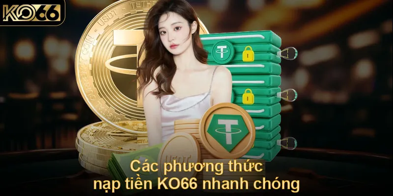 Các phương thức nạp tiền KO66 nhanh chóng