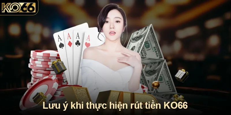 Lưu ý khi thực hiện rút tiền KO66